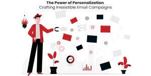 The Power of Personalization: Crafting Irresistible Email Campaigns