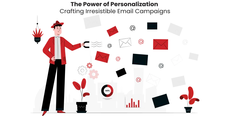The Power of Personalization: Crafting Irresistible Email Campaigns