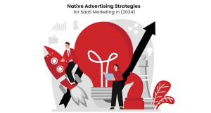 Native Advertising Strategies for SaaS Marketing in 2024