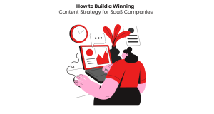 How to Build a Winning Content Strategy for SaaS Companies?