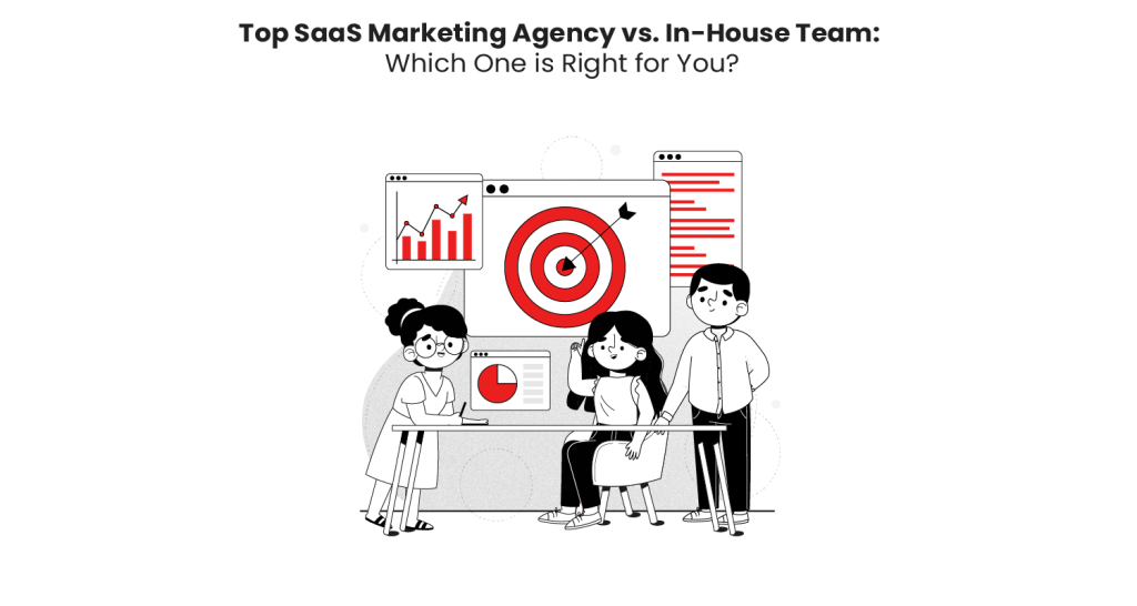 Top SaaS Marketing Agency vs. In-House Team: Which One Is Right for You?