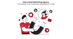 How a SaaS Marketing Agency Can Boost Your Customer Acquisition in UAE