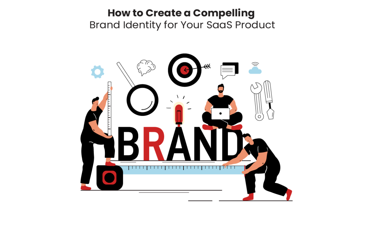 How to Create a Compelling Brand Identity for A SaaS Product?
